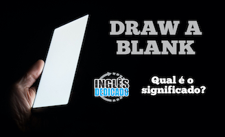 Draw a blank – Qual é o significado?