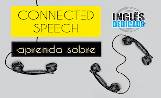 Connected speech – aprenda sobre