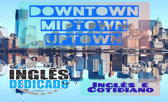 Downtown, midtown e uptown